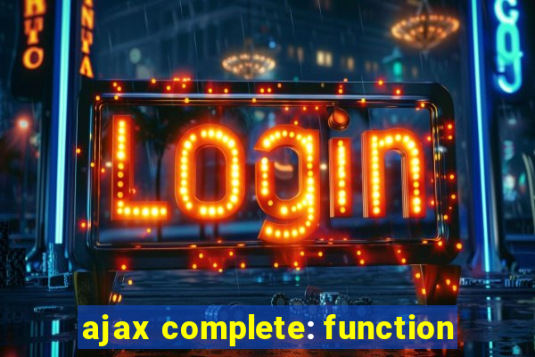 ajax complete: function